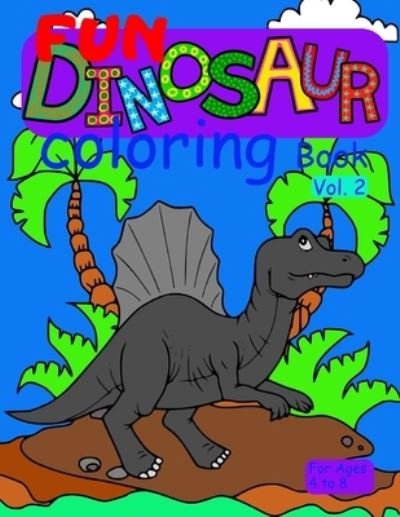 Cover for Pam A Pam · Fun Dinosaur Coloring Book vol. 2 for ages 4 to 8: cute and fun coloring book for young girls and boys who like coloring dinosaurs &amp; prehistoric animals from the jurassic period (Paperback Book) (2020)