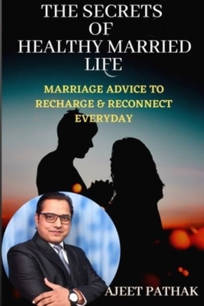 Cover for Ajeet Pathak · The Secrets of Healthy Married Life (Paperback Book) (2020)