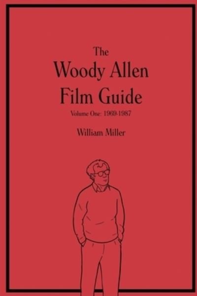 Cover for William Miller · The Woody Allen Film Guide: Volume One: 1969-1987 - The Woody Allen Film Guide (Paperback Book) (2020)