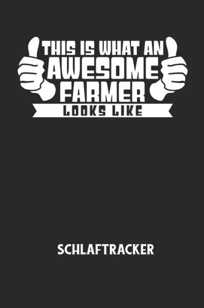 Cover for Schlaftracker Notizbuch · THIS IS WHAT AN AWESOME FARMER LOOKS LIKE - Schlaftracker (Paperback Book) (2020)