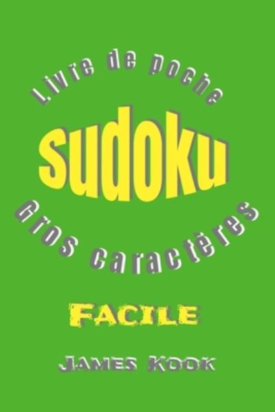 SUDOKU FACILE - GROS CARACTERES - Livre de poche - James Kook - Books - Independently Published - 9798653358647 - June 12, 2020