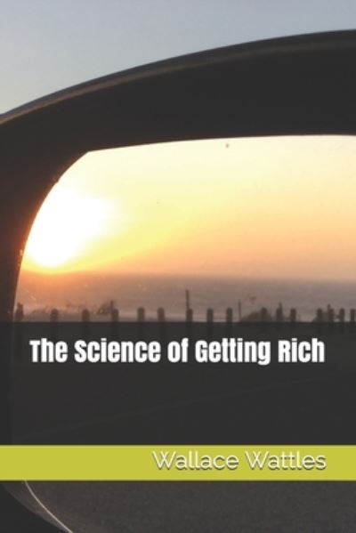 The Science of Getting Rich - Wallace D Wattles - Books - Independently Published - 9798662664647 - July 2, 2020