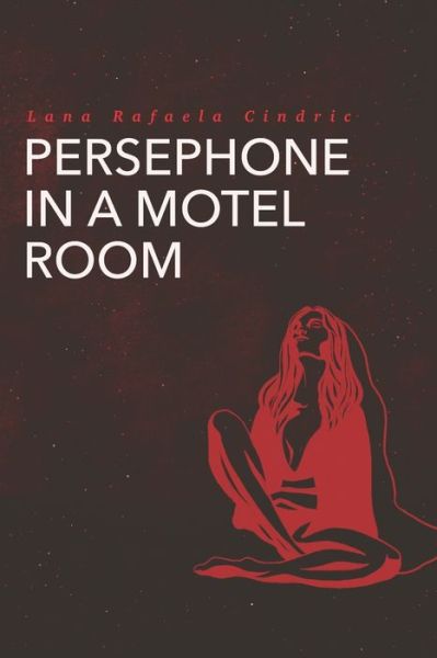 Cover for Lana Rafaela Cindric · Persephone in a Motel Room (Paperback Book) (2020)