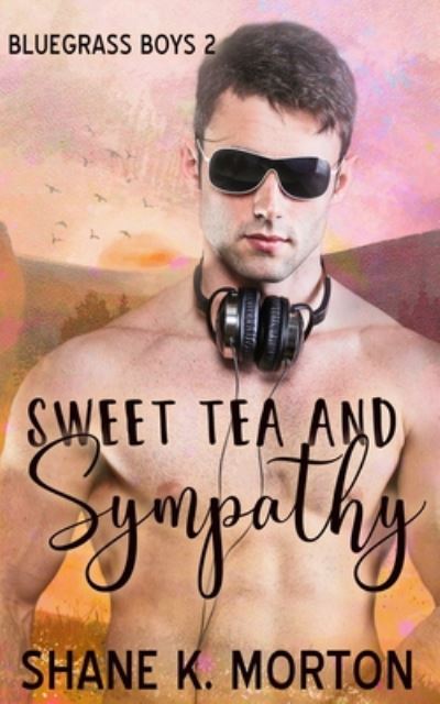 Sweet Tea and Sympathy - Shane K Morton - Books - Independently Published - 9798669058647 - July 26, 2020