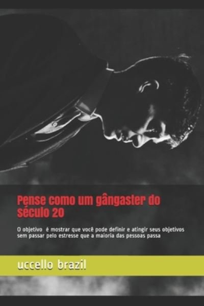 Cover for Uccello Brazil · Pense como um gangaster do seculo 20 (Taschenbuch) (2020)