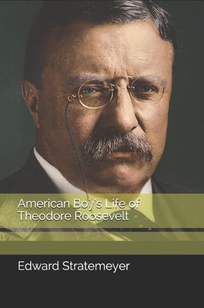 Cover for Edward Stratemeyer · American Boy's Life of Theodore Roosevelt (Pocketbok) (2020)