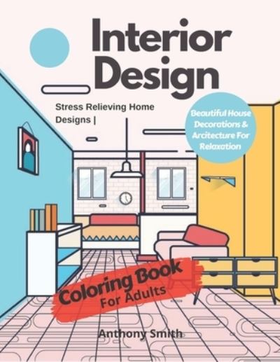 Cover for Anthony Smith · Interior Design Coloring Book For Adults (Paperback Book) (2020)