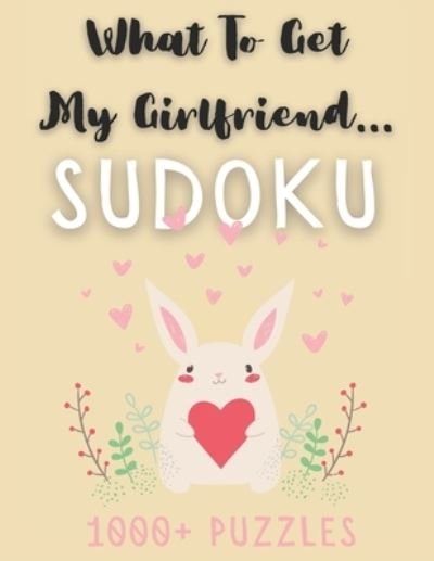 Cover for Visculture Publishing · What To Get My Girlfriend... Sudoku: 1000+ Puzzles, Easy Medium &amp; Hard with Solutions, Funny Gift For Your Partner (Paperback Book) (2021)