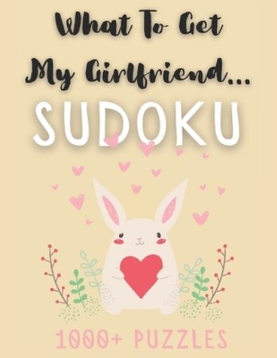 Cover for Visculture Publishing · What To Get My Girlfriend... Sudoku: 1000+ Puzzles, Easy Medium &amp; Hard with Solutions, Funny Gift For Your Partner (Pocketbok) (2021)