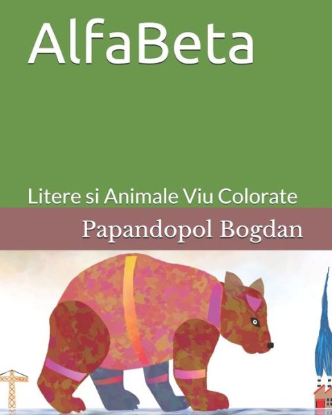 Cover for Papandopol Bogdan · AlfaBeta: Litere si Animale Viu Colorate (Paperback Book) (2021)