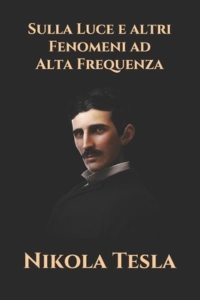 Cover for Nikola Tesla · Sulla Luce e altri Fenomeni ad Alta Frequenza (Pocketbok) (2021)