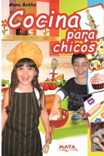 Cover for Manu Bokhu · Cocina para chicos: Divertidas recetas! - Cocina y Pasteleria - Para el Dia A Dia y Eventos Coleccion Especial Evia Ediciones (Paperback Book) (2021)