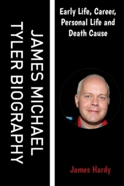 Cover for James Hardy · James Michael Tyler Biography: Early Life, Career, Personal Life and Death Cause (Paperback Book) (2021)