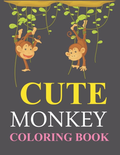 Cute Monkey Coloring Book: Monkey Coloring Book For Toddlers - Joynal Press - Livres - Independently Published - 9798760265647 - 5 novembre 2021