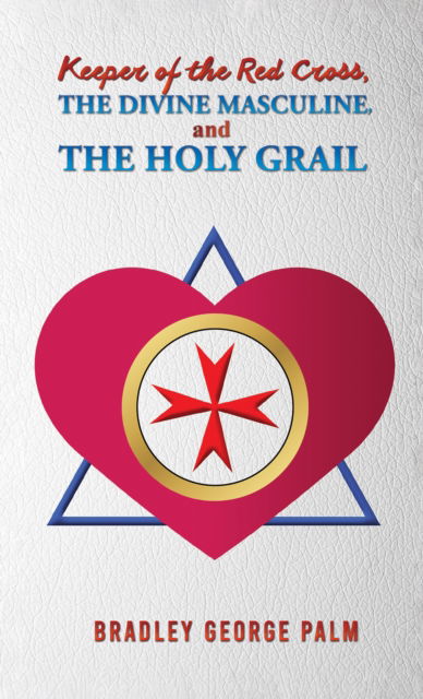 Cover for Bradley George Palm · Keeper of the Red Cross, the Divine Masculine, and the Holy Grail (Paperback Book) (2025)