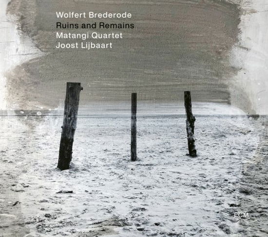 Ruins And Remains - Wolfert Brederode / Matangi Quartet & Joost Lijbaart - Musiikki - ECM - 0602445818648 - perjantai 23. syyskuuta 2022