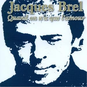 Quand on N'a Que L'amour - Jacques Brel - Música - FRENCH LANGUAGE - 0602498081648 - 3 de maio de 2005