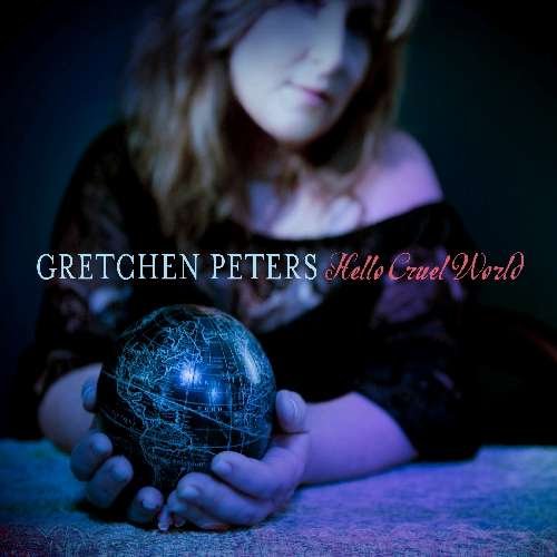 Cover for Gretchen Peters · Hello Cruel World (CD) [Digipak] (2012)