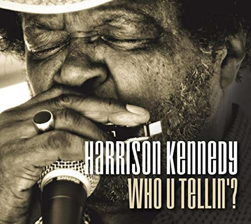 Who U Tellin - Kennedy Harrison - Musiikki - BLUES - 0676868223648 - perjantai 19. toukokuuta 2017