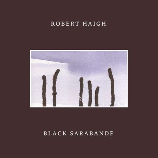 Cover for Robert Haigh · Black Sarabande (CD) (2020)