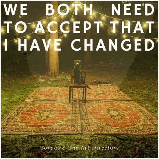 We Both Need to Accept That I Have Changed - Torpus & the Art Directors - Musikk - Indigo - 4015698014648 - 19. januar 2018