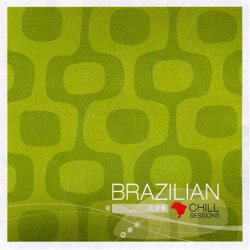 Brazilian Chill Sessions - Varios Interpretes - Musikk - MBB - 7798093717648 - 27. mars 2007