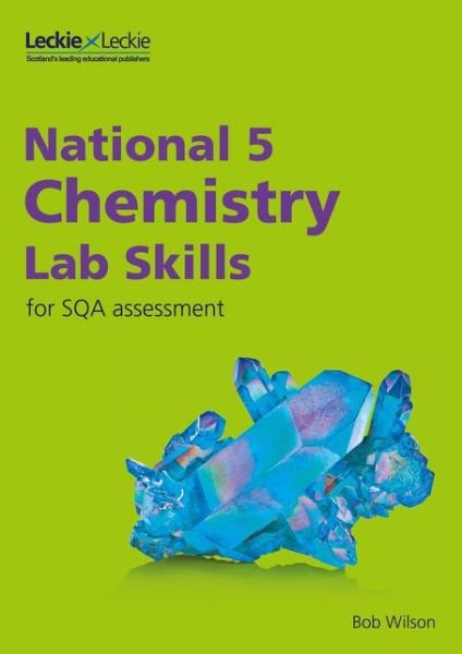 Cover for Bob Wilson · National 5 Chemistry Lab Skills for the revised exams of 2018 and beyond: Learn the Skills of Scientific Inquiry - Lab Skills for SQA Assessment (Paperback Book) (2019)