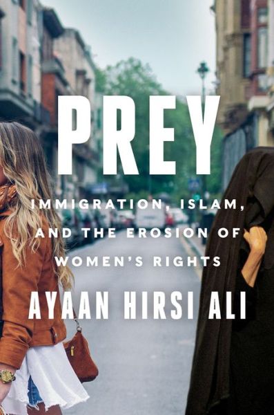 Prey: Immigration, Islam, and the Erosion of Women's Rights - Ayaan Hirsi Ali - Kirjat - HarperCollins Publishers Inc - 9780063216648 - torstai 8. heinäkuuta 2021