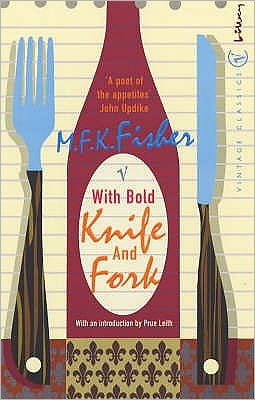 With Bold Knife and Fork - M.F.K. Fisher - Books - Vintage Publishing - 9780099422648 - November 1, 2001