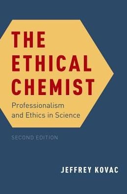 Cover for Kovac, Jeffrey (Professor of Chemistry and Director of College Scholars, Professor of Chemistry and Director of College Scholars, University of Tennessee) · The Ethical Chemist: Professionalism and Ethics in Science (Innbunden bok) [2 Revised edition] (2018)