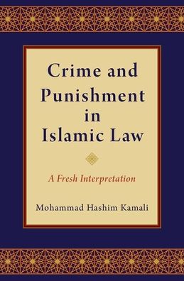 Cover for Kamali, Mohammad Hashim (, International Institute of Advanced Islamic Studies) · Crime and Punishment in Islamic Law: A Fresh Interpretation (Hardcover Book) (2019)