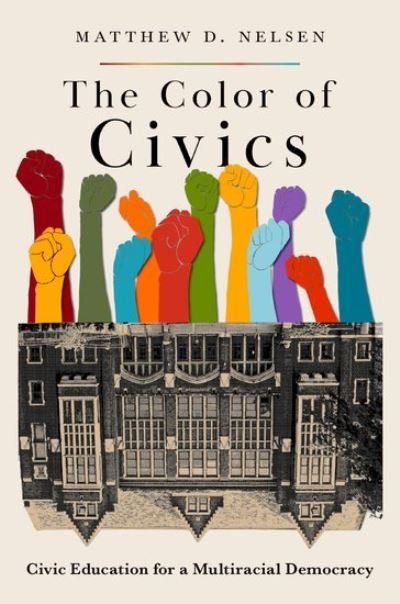Cover for Nelsen, Matthew D. (Assistant Professor of Political Science, Assistant Professor of Political Science, University of Miami) · The Color of Civics: Civic Education for a Multiracial Democracy (Gebundenes Buch) (2023)