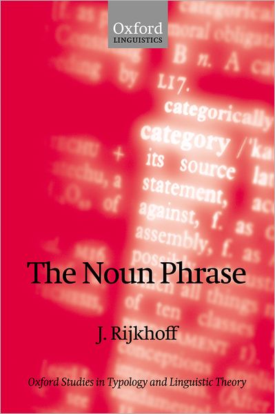 Cover for Rijkhoff, Jan (, Associate Professor, Department of Linguistics, University of Aarhus, Denmark) · The Noun Phrase - Oxford Studies in Typology and Linguistic Theory (Paperback Book) (2004)