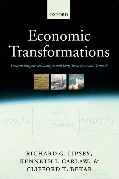 Cover for Lipsey, Richard G. (, Emeritus Professor of Economics, Simon Fraser University) · Economic Transformations: General Purpose Technologies and Long-Term Economic Growth (Hardcover Book) (2005)