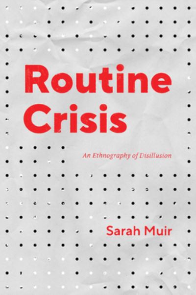 Cover for Sarah Muir · Routine Crisis: An Ethnography of Disillusion - Chicago Studies in Practices of Meaning (Hardcover Book) (2021)