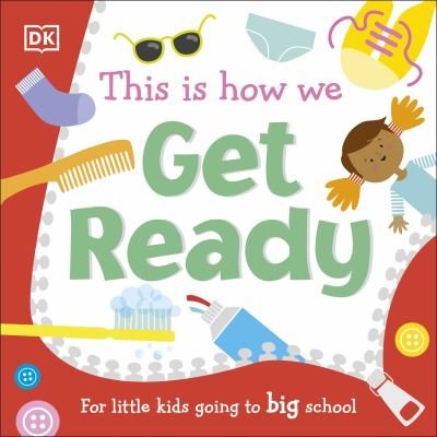 Cover for Dk · This Is How We Get Ready: For Little Kids Going To Big School - First Skills for Preschool (Tavlebog) (2021)
