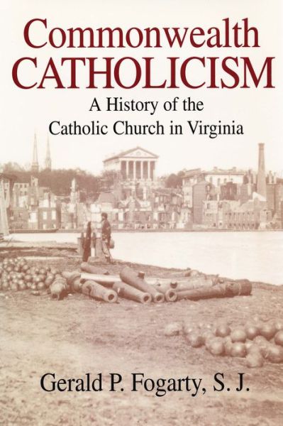 Cover for Gerald P. Fogarty · Commonwealth Catholicism: A History of the Catholic Church in Virginia (Hardcover Book) (2001)