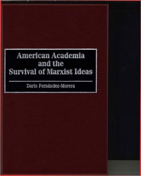 American Academia and the Survival of Marxist Ideas - Dario Fernandez-Morera - Böcker - Bloomsbury Publishing Plc - 9780275952648 - 9 september 1996