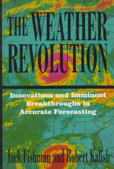 Cover for Jack Fishman · The Weather Revolution: Innovations and Imminent Breakthroughs in Accurate Forecasting (Paperback Book) [Softcover reprint of the original 1st ed. 1994 edition] (1994)
