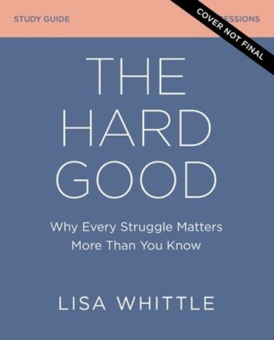 Cover for Lisa Whittle · The Hard Good Bible Study Guide plus Streaming Video: Showing Up When You Want to Shut Down (Taschenbuch) (2021)