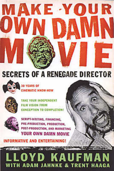 Cover for Lloyd Kaufman · Make Your Own Damn Movie: Secrets of a Renegade Director (Paperback Book) (2003)