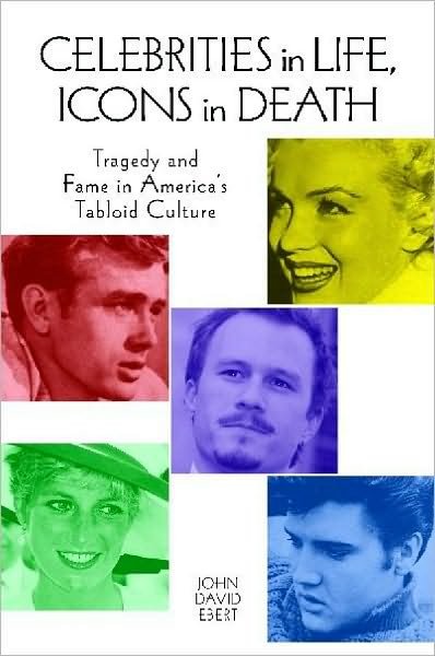 Cover for John David Ebert · Dead Celebrities, Living Icons: Tragedy and Fame in the Age of the Multimedia Superstar (Hardcover Book) (2010)