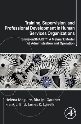 Training, Supervision, and Professional Development in Human Services Organizations: EnvisionSMART™: A Melmark Model of Administration and Operation - Maguire, Helena (Executive Director, Melmark, New England, Pennsylvania, USA) - Books - Elsevier Science & Technology - 9780323855648 - June 17, 2022