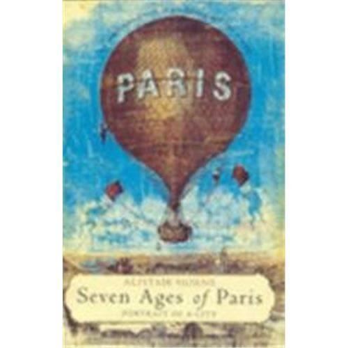 Cover for Alistair Horne · Seven Ages of Paris (Pb) - Portrait of a City (N/A) (2003)