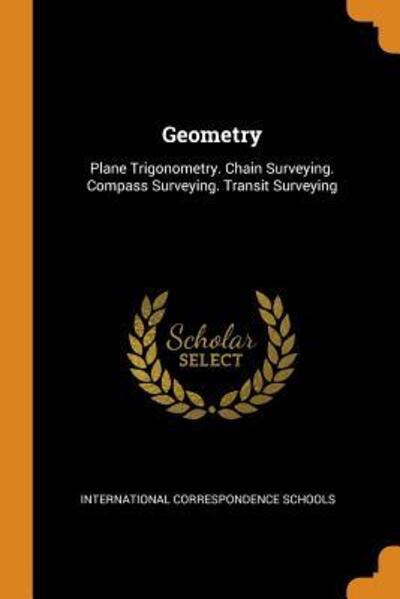 Cover for International Correspondence Schools · Geometry Plane Trigonometry. Chain Surveying. Compass Surveying. Transit Surveying (Paperback Book) (2018)