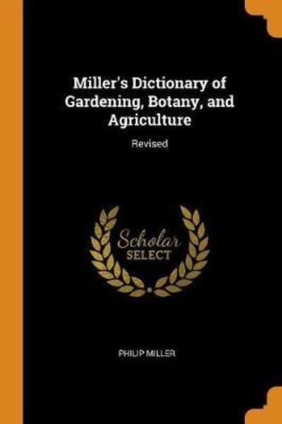 Cover for Philip Miller · Miller's Dictionary of Gardening, Botany, and Agriculture Revised (Paperback Book) (2018)