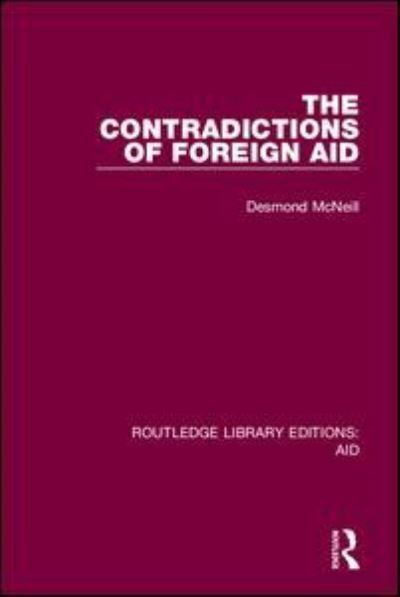 Cover for McNeill, Desmond (University of Oslo, Norway) · The Contradictions of Foreign Aid - Routledge Library Editions: Aid (Paperback Bog) (2021)