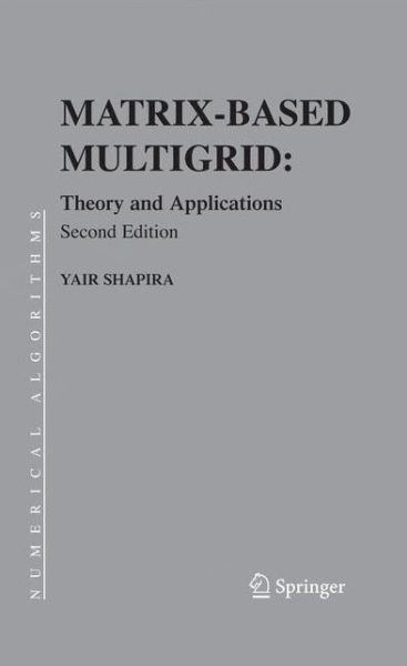 Cover for Yair Shapira · Matrix-Based Multigrid: Theory and Applications - Numerical Methods and Algorithms (Hardcover Book) [2nd ed. 2008 edition] (2008)