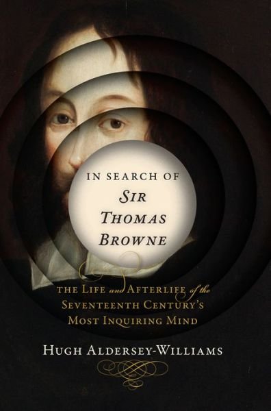 Cover for Hugh Aldersey-willia · In Search of Sir Thomas Browne - The Life and Afterlife of the Seventeenth Century's Most Inquiring Mind (Hardcover Book) (2015)