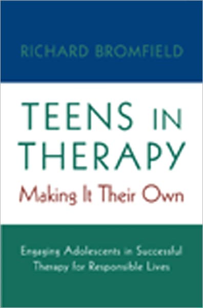 Cover for Richard Bromfield · Teens in Therapy: Making It Their Own: Engaging Adolescents in Successful Therapy for Responsible Lives (Paperback Book) (2005)